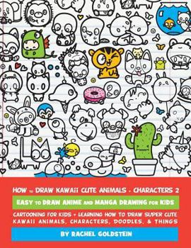 Paperback How to Draw Kawaii Cute Animals + Characters 2: Easy to Draw Anime and Manga Drawing for Kids: Cartooning for Kids + Learning How to Draw Super Cute K Book