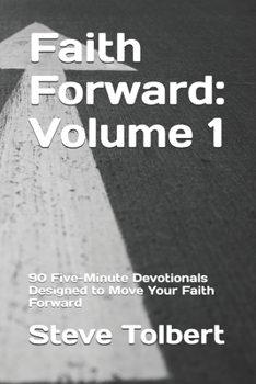 Paperback Faith Forward: Volume 1: 90 Five-Minute Devotionals Designed to Move Your Faith Forward Book