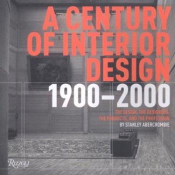 Paperback A Century of Interior Design 1900-2000: A Timetable of the Design, the Designers, the Products, and the Profession Book
