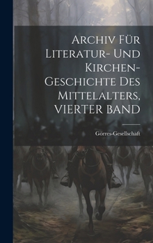 Archiv F�r Literatur- Und Kirchen-Geschichte Des Mittelalters, Vierter Band