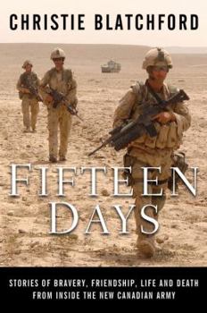 Hardcover Fifteen Days: Stories of Bravery, Friendship, Life and Death from Inside the New Canadian Army Book