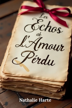 Les Échos de l'Amour Perdu: Des lettres oubliées révèlent un amour qui défie le temps. (French Edition)