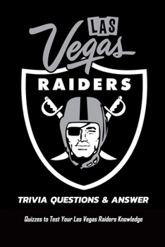 Paperback Las Vegas Raiders Trivia Questions & Answers: Quizzes to Test Your Las Vegas Raiders Knowledge: The Ultimate Las Vegas Raiders Trivia Book