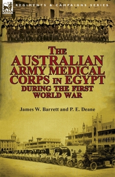 Paperback The Australian Army Medical Corps in Egypt During the First World War Book