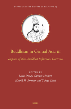 Hardcover Buddhism in Central Asia III: Impacts of Non-Buddhist Influences, Doctrines Book