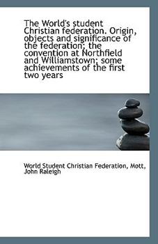 Paperback The World's Student Christian Federation. Origin, Objects and Significance of the Federation; The Co Book