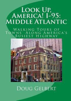 Paperback Look Up, America! I-95: Middle Atlantic: Walking Tours of Towns Along America's Busiest Highway Book