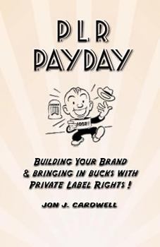Paperback PLR Payday: Building Your Brand & Bringing in Bucks with Private Label Rights Book