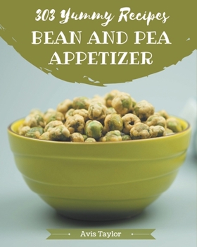 Paperback 303 Yummy Bean And Pea Appetizer Recipes: Home Cooking Made Easy with Yummy Bean And Pea Appetizer Cookbook! Book