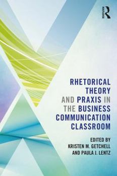 Paperback Rhetorical Theory and PRAXIS in the Business Communication Classroom Book