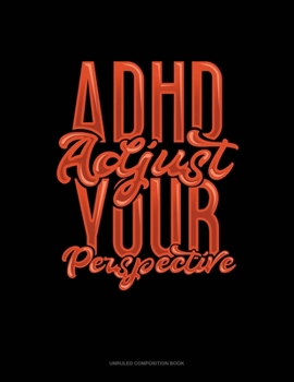 Paperback Adhd Adjust Your Perspective: Unruled Composition Book