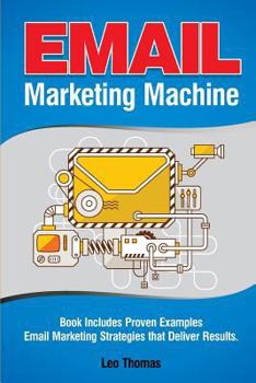 Paperback Email Marketing Machine: Book Includes Proven Examples - Email Marketing Strategies that Deliver Results Book