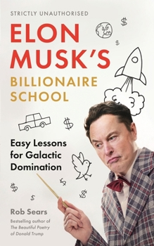 Hardcover Elon Musk's Billionaire School: Easy Lessons for Galactic Domination: 74 Simple and Effective Lessons for Global Domination Book