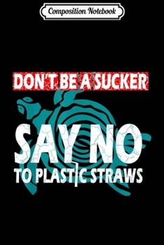 Composition Notebook: Skip Plastic Straws and Save a Turtle  Journal/Notebook Blank Lined Ruled 6x9 100 Pages