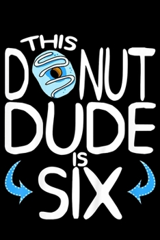 Paperback This Donut Dude Is Six: Funny Notebook&#65533;journal college ruled for Doughnut Lovers - Food Pun - Gift for Sprinkled Donuts & Cupcakes Girl Book