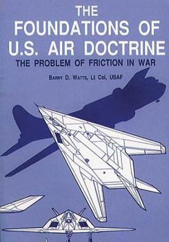 Paperback The Foundations of U.S. Air Doctrine - The Problem of Friction in War Book