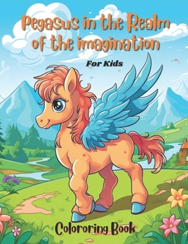 Paperback Pegasus in the Realm of Imagination: A Winged Horse to Color and Dream Book