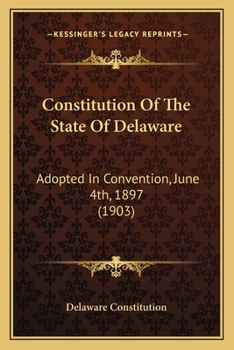 Paperback Constitution Of The State Of Delaware: Adopted In Convention, June 4th, 1897 (1903) Book