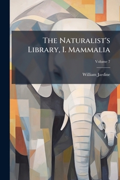 Paperback The Naturalist's Library, I. Mammalia Book