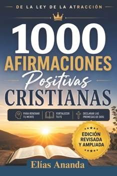 Paperback 1000 Afirmaciones Positivas Cristianas de La Ley de La Atracción: Atrae hacia ti la vida que mereces, reprograma tu subconsciente con pensamientos pos [Spanish] Book
