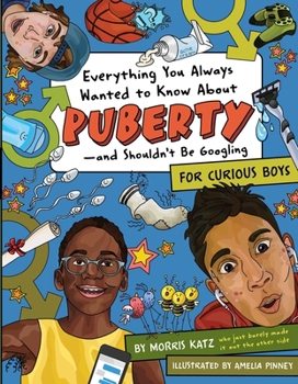 Paperback Everything You Always Wanted to Know about Puberty--And Shouldn't Be Googling: For Curious Boys Book