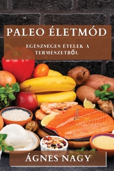 Paperback Paleo Életmód: Egészséges Ételek a Természetből [Hungarian] Book