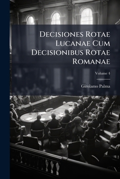Paperback Decisiones Rotae Lucanae Cum Decisionibus Rotae Romanae; Volume 4 Book