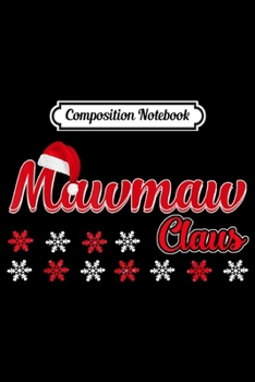 Composition Notebook: Mawmaw Claus Matching Family Christmas Pajamas Gifts  Journal/Notebook Blank Lined Ruled 6x9 100 Pages