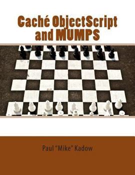 Paperback Caché ObjectScript and MUMPS: Technical Learning Manual Book