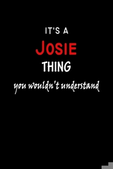 Paperback It's a Josie Thing You Wouldn't Understandl: Josie First Name Personalized Journal 6x9 Notebook, Wide Ruled (Lined) blank pages, Funny Cover for Girls Book