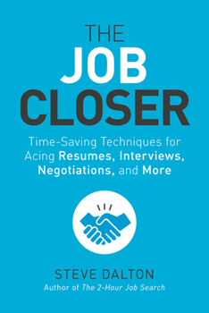 Paperback The Job Closer: Time-Saving Techniques for Acing Resumes, Interviews, Negotiations, and More Book