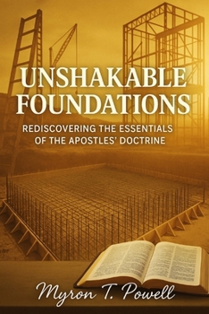 Paperback Unshakable Foundations: Rediscovering the Essentials of the Apostles' Doctrine Book