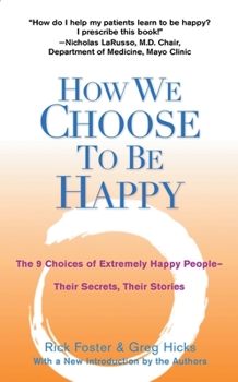 Paperback How We Choose to Be Happy: The 9 Choices of Extremely Happy People--Their Secrets, Their Stories Book