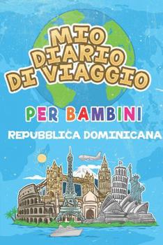 Mio Diario Di Viaggio Per Bambini Repubblica Dominicana: 6x9 Diario di viaggio e di appunti per bambini I Completa e disegna I Con suggerimenti I ... in Repubblica Dominicana (Italian Edition)