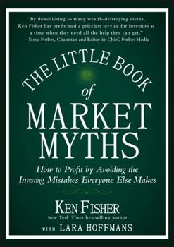 Hardcover The Little Book of Market Myths: How to Profit by Avoiding the Investing Mistakes Everyone Else Makes Book