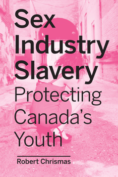 Paperback Sex Industry Slavery: Protecting Canada's Youth Book
