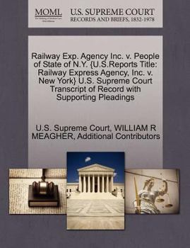 Paperback Railway Exp. Agency Inc. V. People of State of N.Y. {U.S.Reports Title: Railway Express Agency, Inc. V. New York} U.S. Supreme Court Transcript of Rec Book