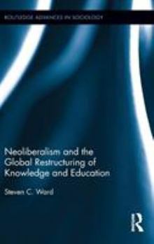 Hardcover Neoliberalism and the Global Restructuring of Knowledge and Education Book