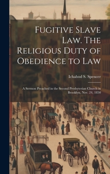 Hardcover Fugitive Slave law. The Religious Duty of Obedience to law; a Sermon Preached in the Second Presbyterian Church in Brooklyn, Nov. 24, 1850 Book