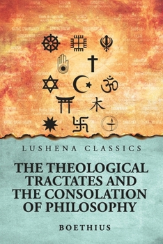 The Theological Tractates and The Consolation of Philosophy