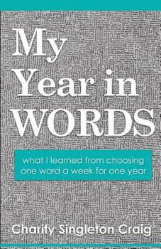 Paperback My Year in Words: what I learned from choosing one word a week for one year Book