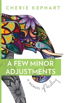 Paperback A Few Minor Adjustments: A Memoir of Healing Book