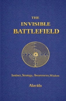 Paperback The Invisible Battlefield: Instinct, Strategy, Awareness, Wisdom Book
