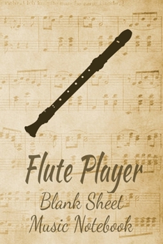 Flute Player Blank Sheet Music Notebook: Musician Composer Gift. Pretty Music Manuscript Paper For Writing And Note Taking / Composition Books Gifts ... Blank Sheet Music Pages - 6x9 Inches)