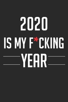 2020 Is My F*cking Year 2020 Motivation Gift Journal |Notebook| Great gift for students for new school and entrepreneurs, philanthropists, startups, ... 6x9-inch 120 page white paper lined