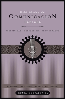 Paperback Habilidades de Comunicación Hablada: Asertividad + Persuasión + Alto Impacto [Spanish] Book