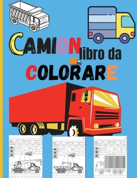 Paperback Camion Libro da Colorare: Incredibile libro da colorare per bambini con camion dei mostri, camion dei pompieri, autocarri con cassone ribaltabil [Italian] Book