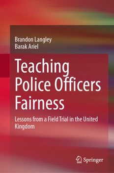 Hardcover Teaching Police Officers Fairness: Lessons from a Field Trial in the United Kingdom Book