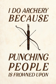 Paperback I Do Archery Because Punching People Is Frowned Upon: Blank Lined Journal Notebook, 6" x 9", Archery journal, Archery notebook, Ruled, Writing Book, N Book