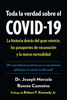 Paperback Toda La Verdad Sobre El Covid-19: La Historia Detràs del Gran Reinicio, Los Pasaportes de Vacunaciã3n Y La Nueva Normalidad [Spanish] Book